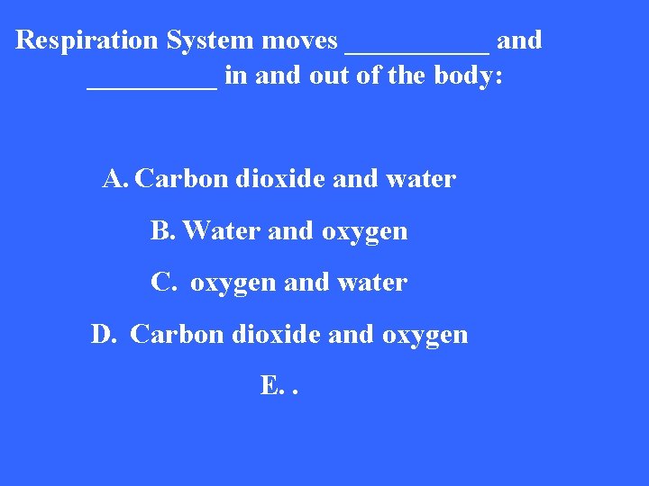 Respiration System moves _____ and _____ in and out of the body: A. Carbon