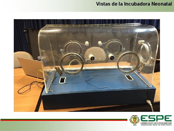 Vistas de la Incubadora Neonatal Vistas de la Incubadora Neonatal