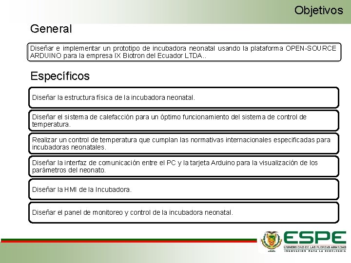 Objetivos General Diseñar e implementar un prototipo de incubadora neonatal usando la plataforma OPEN-SOURCE