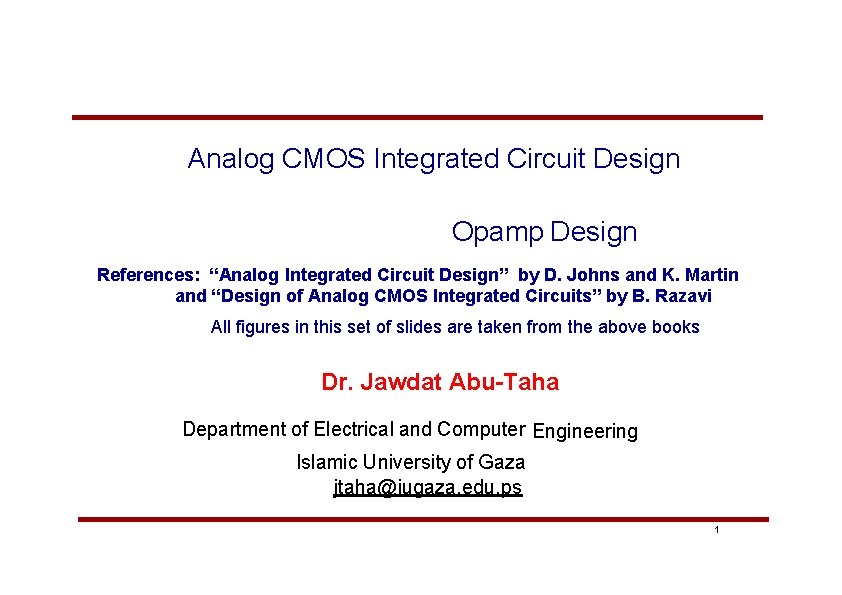 Analog CMOS Integrated Circuit Design Opamp Design References: “Analog Integrated Circuit Design” by D.