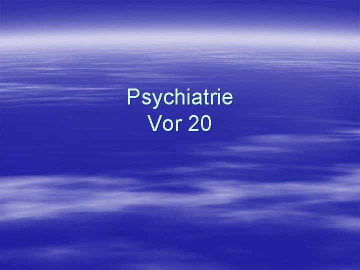 Psychiatrie Vor 20 