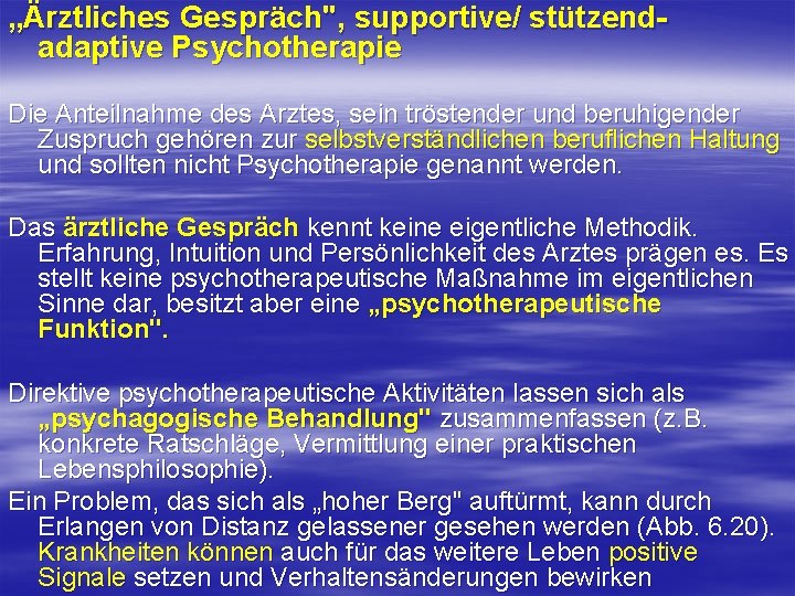 „Ärztliches Gespräch", supportive/ stützendadaptive Psychotherapie Die Anteilnahme des Arztes, sein tröstender und beruhigender Zuspruch