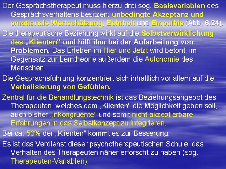 Der Gesprächstherapeut muss hierzu drei sog. Basisvariablen des Gesprächsverhaltens besitzen: unbedingte Akzeptanz und emotionale