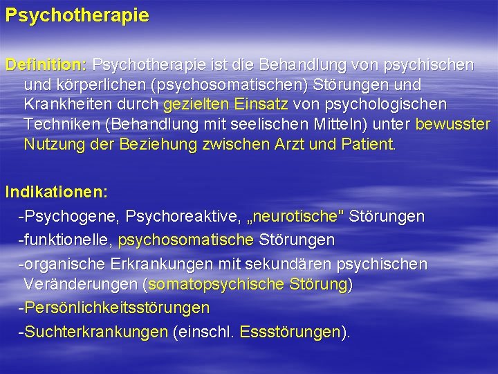 Psychotherapie Definition: Psychotherapie ist die Behandlung von psychischen und körperlichen (psychosomatischen) Störungen und Krankheiten