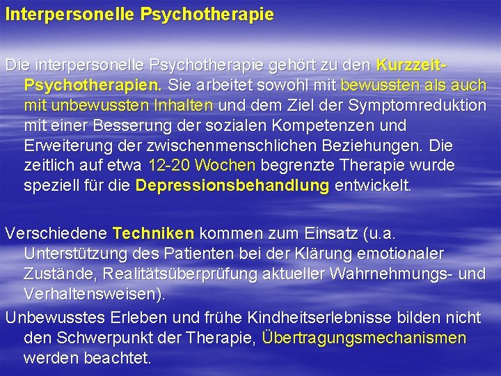 Interpersonelle Psychotherapie Die interpersonelle Psychotherapie gehört zu den Kurzzeit. Psychotherapien. Sie arbeitet sowohl mit