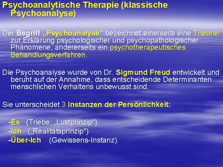 Psychoanalytische Therapie (klassische Psychoanalyse) Der Begriff „Psychoanalyse" bezeichnet einerseits eine Theorie zur Erklärung psychologischer