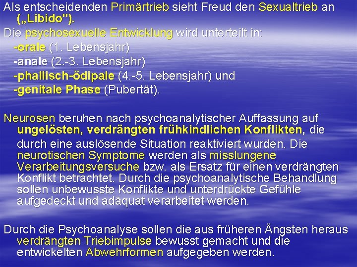 Als entscheidenden Primärtrieb sieht Freud den Sexualtrieb an („Libido"). Die psychosexuelle Entwicklung wird unterteilt