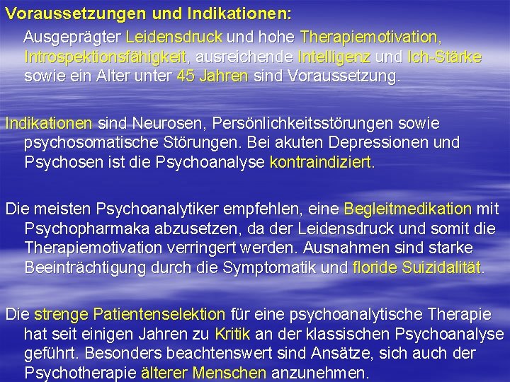 Voraussetzungen und Indikationen: Ausgeprägter Leidensdruck und hohe Therapiemotivation, Introspektionsfähigkeit, ausreichende Intelligenz und Ich Stärke