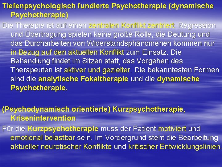 Tiefenpsychologisch fundierte Psychotherapie (dynamische Psychotherapie) Die Therapie ist auf einen zentralen Konflikt zentriert. Regression