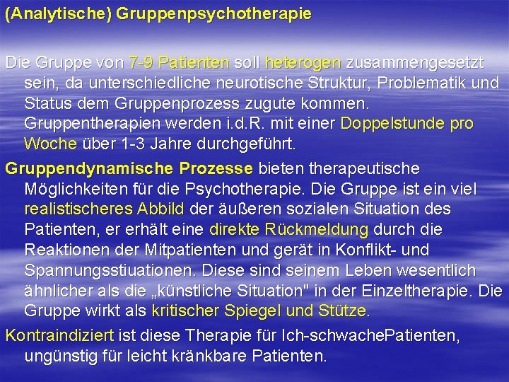 (Analytische) Gruppenpsychotherapie Die Gruppe von 7 9 Patienten soll heterogen zusammengesetzt sein, da unterschiedliche