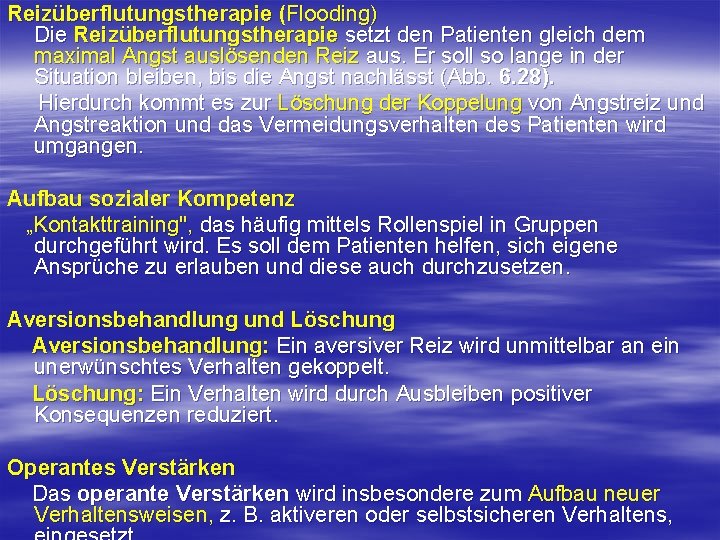 Reizüberflutungstherapie (Flooding) Die Reizüberflutungstherapie setzt den Patienten gleich dem maximal Angst auslösenden Reiz aus.