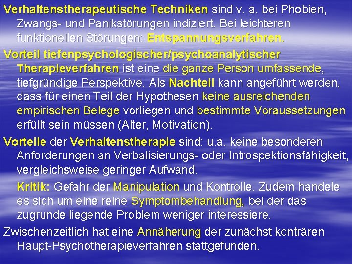 Verhaltenstherapeutische Techniken sind v. a. bei Phobien, Zwangs und Panikstörungen indiziert. Bei leichteren funktionellen