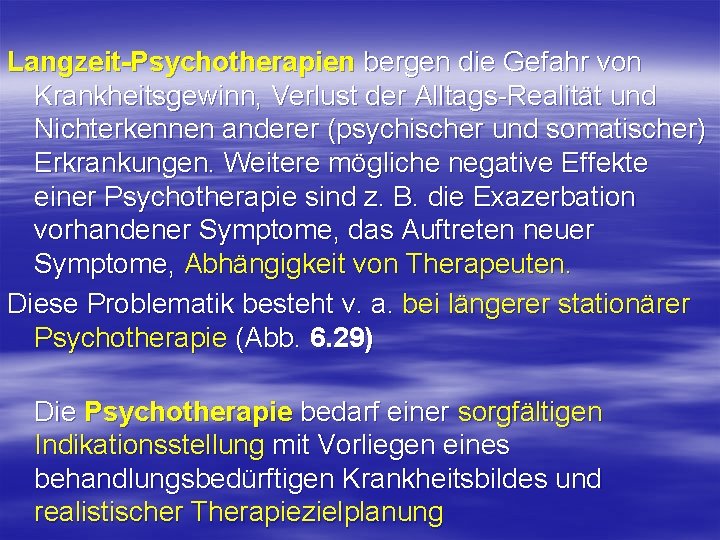 Langzeit-Psychotherapien bergen die Gefahr von Krankheitsgewinn, Verlust der Alltags Realität und Nichterkennen anderer (psychischer