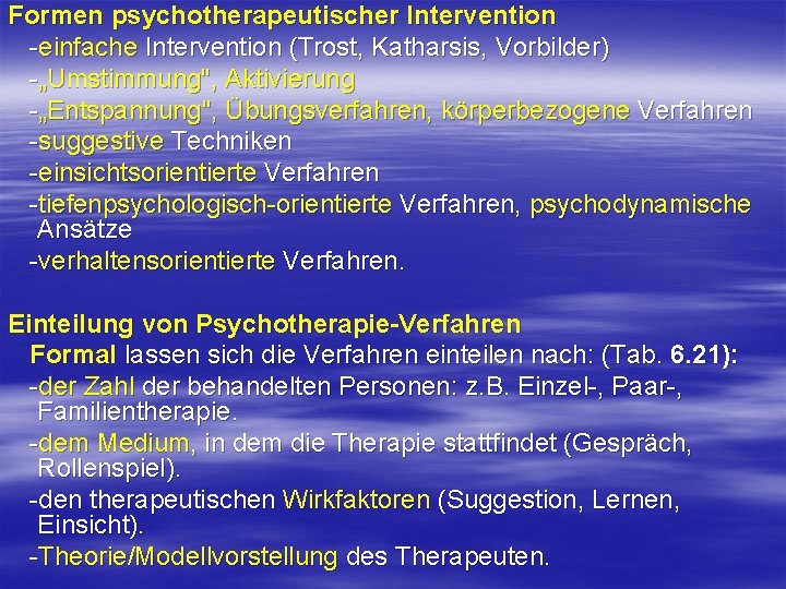 Formen psychotherapeutischer Intervention einfache Intervention (Trost, Katharsis, Vorbilder) „Umstimmung", Aktivierung „Entspannung", Übungsverfahren, körperbezogene Verfahren