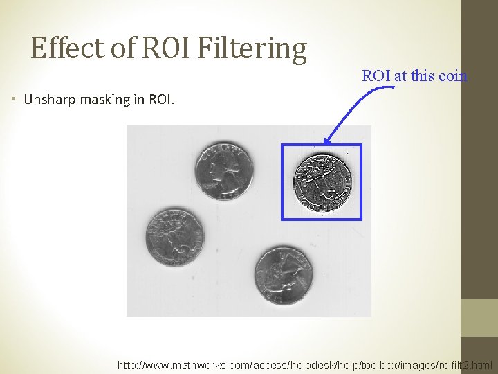 Effect of ROI Filtering ROI at this coin • Unsharp masking in ROI. http: