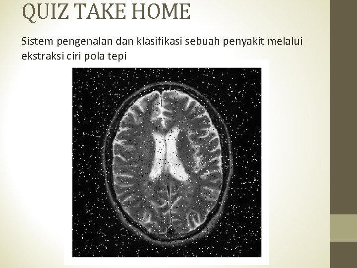 QUIZ TAKE HOME Sistem pengenalan dan klasifikasi sebuah penyakit melalui ekstraksi ciri pola tepi