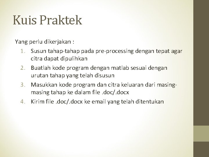 Kuis Praktek Yang perlu dikerjakan : 1. Susun tahap-tahap pada pre-processing dengan tepat agar