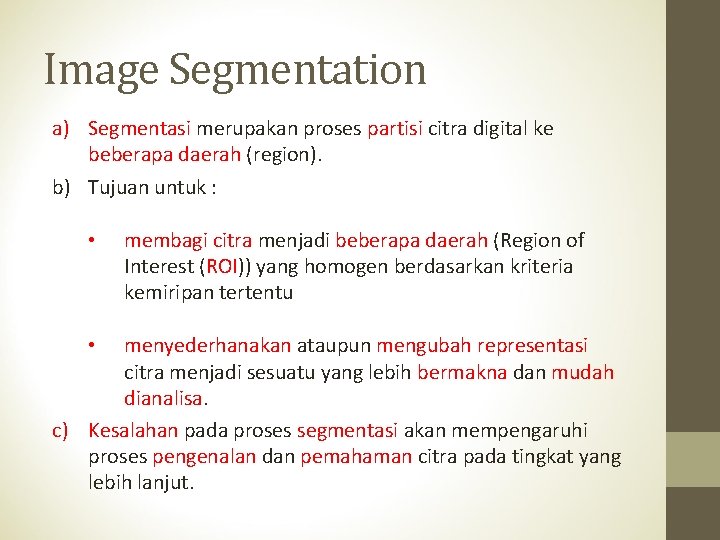 Image Segmentation a) Segmentasi merupakan proses partisi citra digital ke beberapa daerah (region). b)