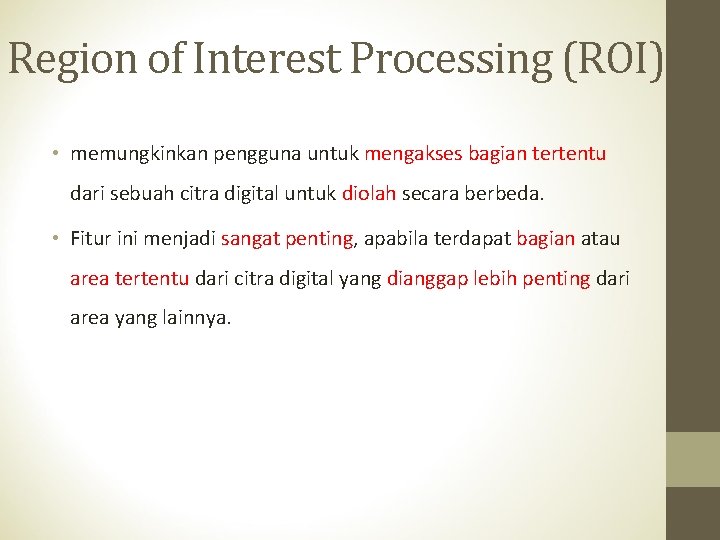 Region of Interest Processing (ROI) • memungkinkan pengguna untuk mengakses bagian tertentu dari sebuah