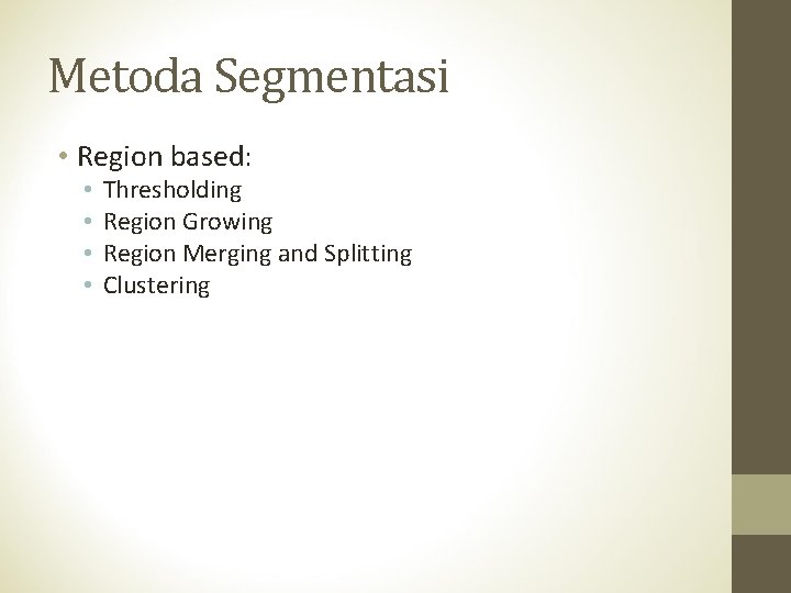 Metoda Segmentasi • Region based: • • Thresholding Region Growing Region Merging and Splitting