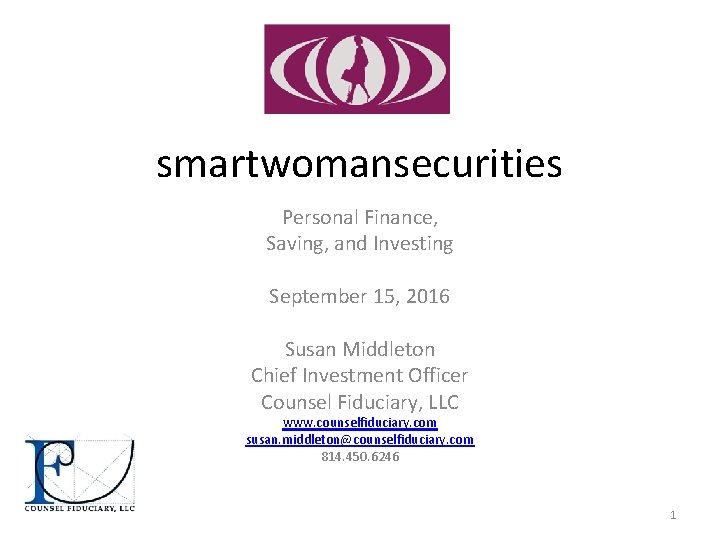 smartwomansecurities Personal Finance, Saving, and Investing September 15, 2016 Susan Middleton Chief Investment Officer