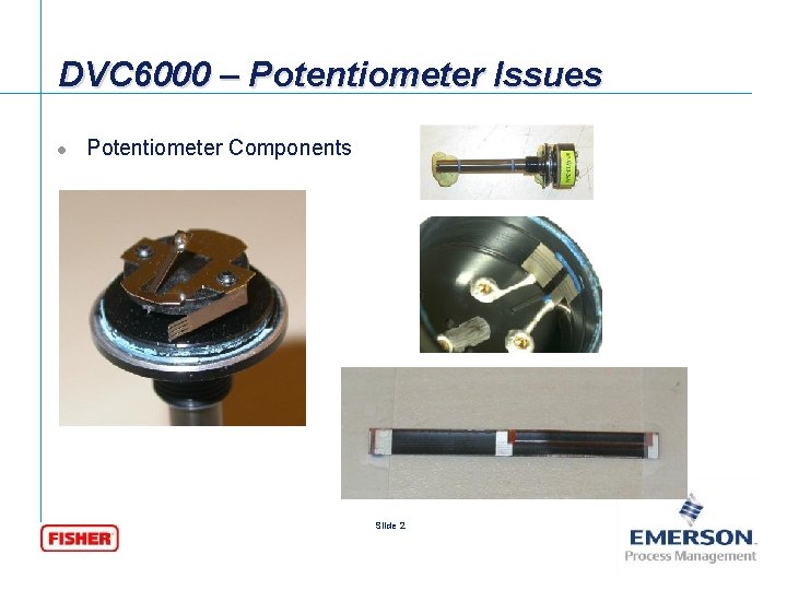 DVC 6000 – Potentiometer Issues l Potentiometer Components Slide 2 [File Name or Event]
