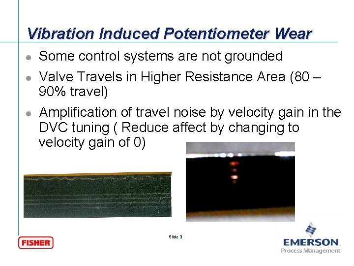 Vibration Induced Potentiometer Wear l l l Some control systems are not grounded Valve