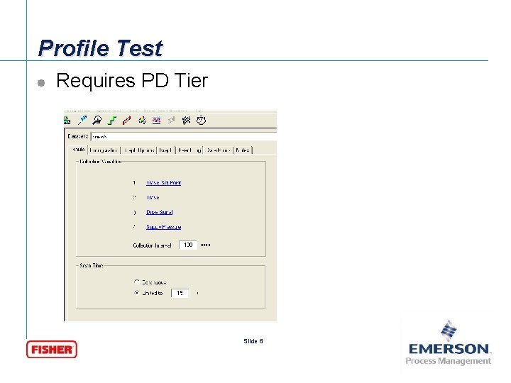Profile Test l Requires PD Tier Slide 6 [File Name or Event] Emerson Confidential