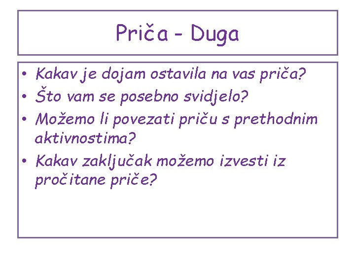 Priča - Duga • Kakav je dojam ostavila na vas priča? • Što vam