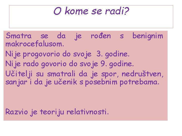 O kome se radi? Smatra se da je rođen s benignim makrocefalusom. Nije progovorio