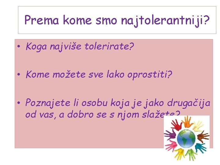 Prema kome smo najtolerantniji? • Koga najviše tolerirate? • Kome možete sve lako oprostiti?