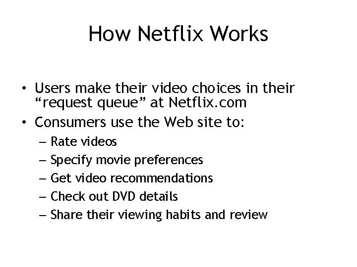 How Netflix Works • Users make their video choices in their “request queue” at