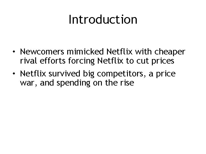 Introduction • Newcomers mimicked Netflix with cheaper rival efforts forcing Netflix to cut prices