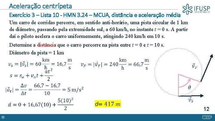 Aceleração centrípeta Exercício 3 – Lista 10 - HMN 3. 24 – MCUA, distância