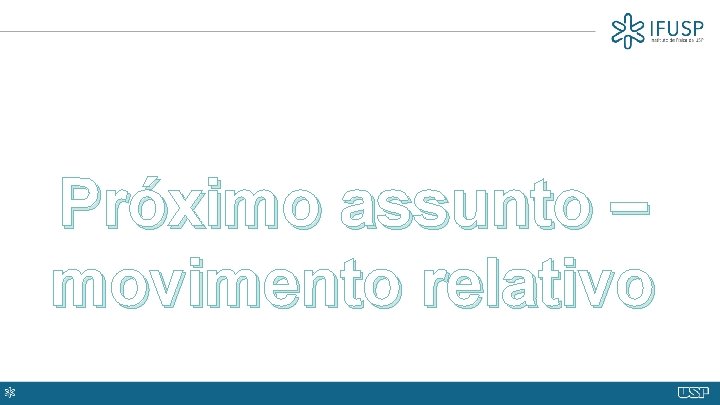 Próximo assunto – movimento relativo 