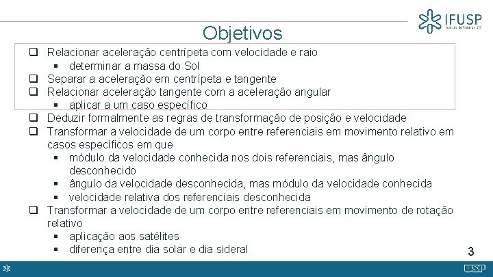 Objetivos q Relacionar aceleração centrípeta com velocidade e raio § determinar a massa do