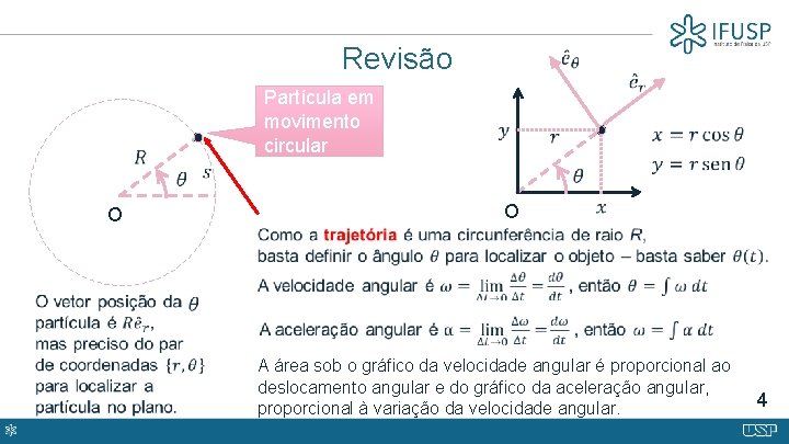 Revisão Partícula em movimento circular O O A área sob o gráfico da velocidade