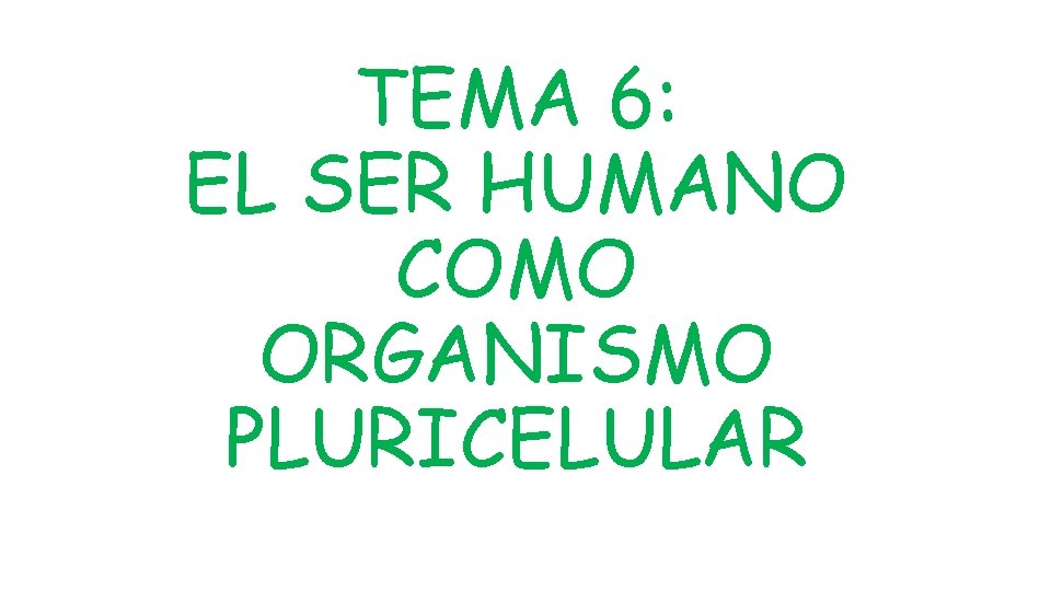 TEMA 6: EL SER HUMANO COMO ORGANISMO PLURICELULAR 