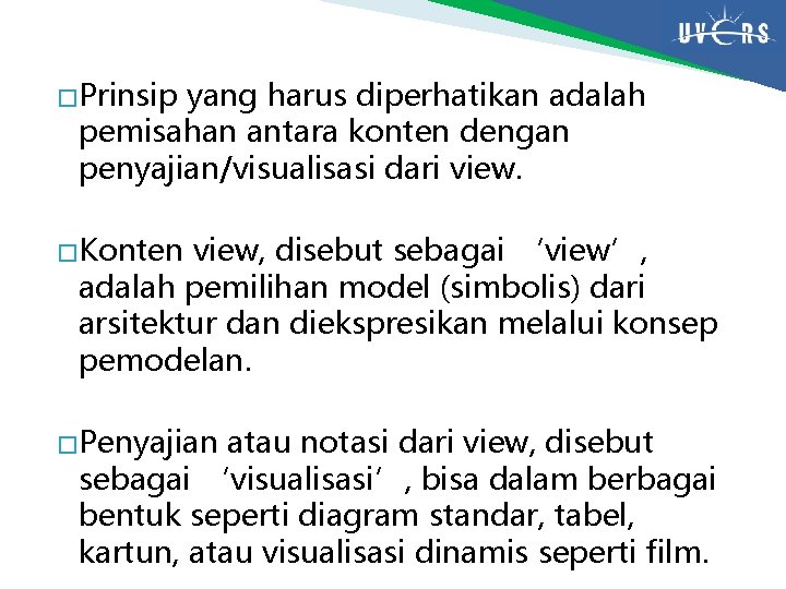 � Prinsip yang harus diperhatikan adalah pemisahan antara konten dengan penyajian/visualisasi dari view. �