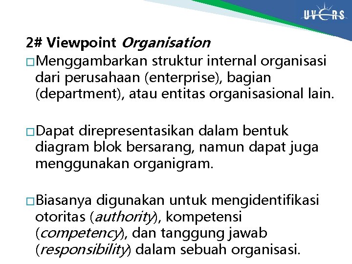 2# Viewpoint Organisation � Menggambarkan struktur internal organisasi dari perusahaan (enterprise), bagian (department), atau