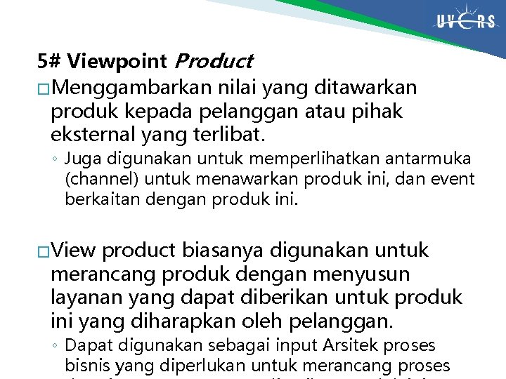 5# Viewpoint Product � Menggambarkan nilai yang ditawarkan produk kepada pelanggan atau pihak eksternal