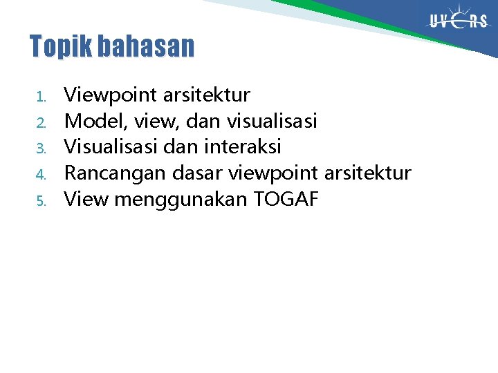 Topik bahasan 1. 2. 3. 4. 5. Viewpoint arsitektur Model, view, dan visualisasi Visualisasi