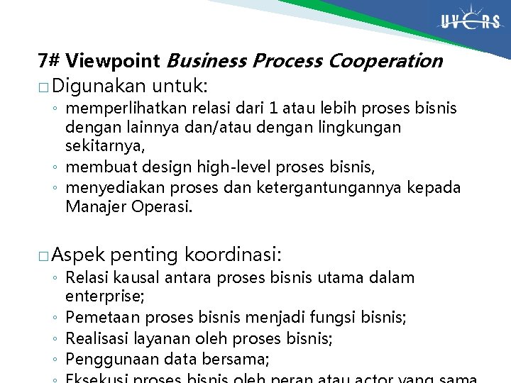 7# Viewpoint Business Process Cooperation � Digunakan untuk: ◦ memperlihatkan relasi dari 1 atau