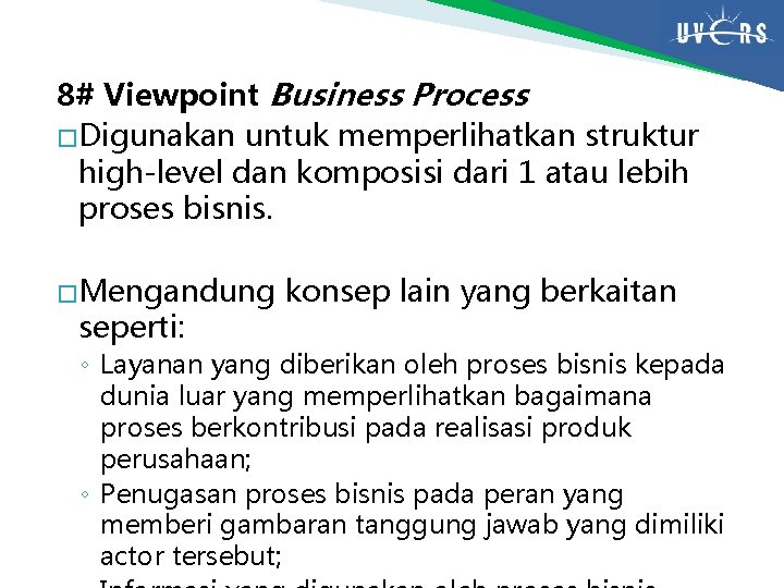 8# Viewpoint Business Process � Digunakan untuk memperlihatkan struktur high-level dan komposisi dari 1