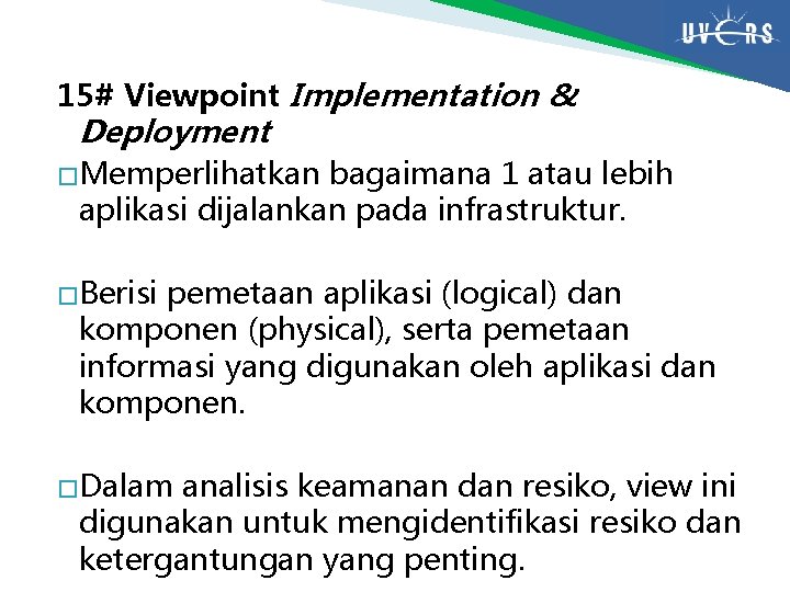 15# Viewpoint Implementation & Deployment � Memperlihatkan bagaimana 1 atau lebih aplikasi dijalankan pada