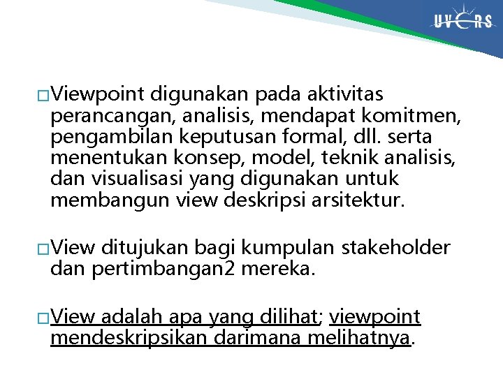 � Viewpoint digunakan pada aktivitas perancangan, analisis, mendapat komitmen, pengambilan keputusan formal, dll. serta