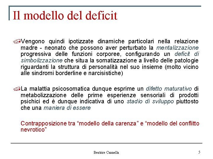 Il modello del deficit /Vengono quindi ipotizzate dinamiche particolari nella relazione madre - neonato