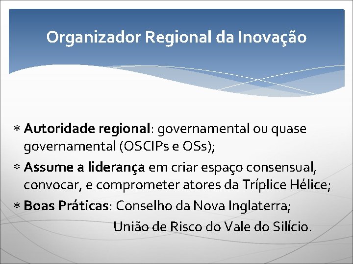 Organizador Regional da Inovação Autoridade regional: governamental ou quase governamental (OSCIPs e OSs); Assume