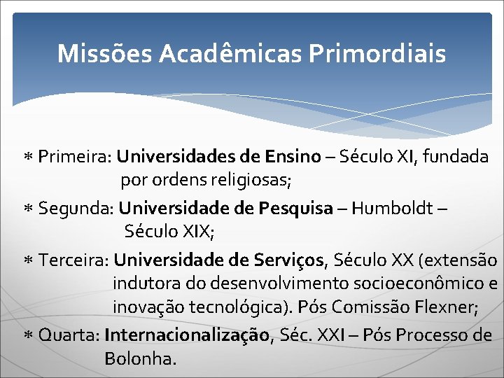 Missões Acadêmicas Primordiais Primeira: Universidades de Ensino – Século XI, fundada por ordens religiosas;