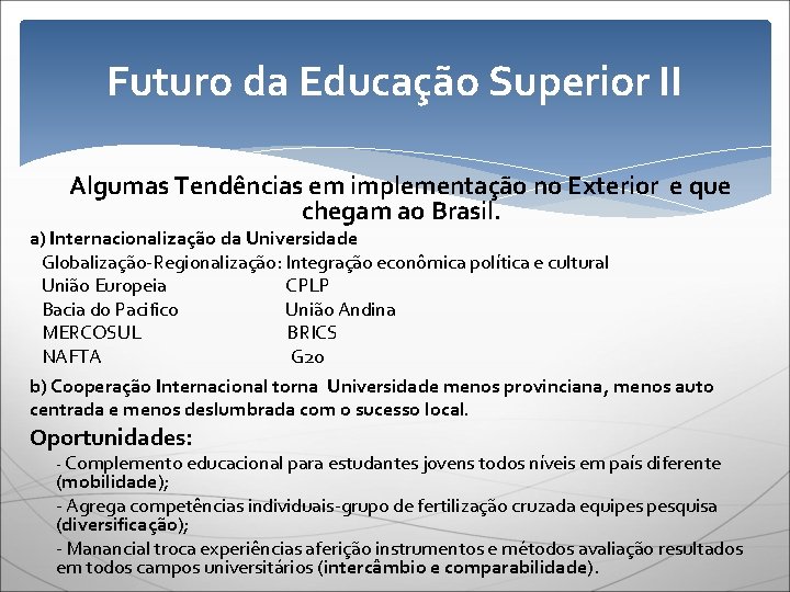 Futuro da Educação Superior II Algumas Tendências em implementação no Exterior e que chegam